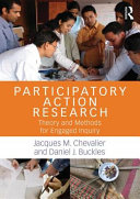 Participatory action research : theory and methods for engaged inquiry / Jacques M. Chevalier and Daniel J. Buckles.