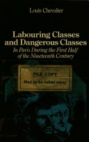 Labouring classes and dangerous classes in Paris during the first half of the nineteenth century / by Louis Chevalier ; translated from the French by Frank Jellinek.
