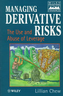 Managing derivative risks : the use and abuse of leverage / Lillian Chew.