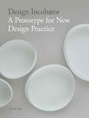 Design incubator : a prototype for new design practice / Patrick Chia.