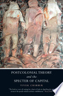 Postcolonial theory and the specter of capital / Vivek Chibber.