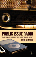 Public issue radio : talks, news and current affairs in the twentieth century / Hugh Chignell.