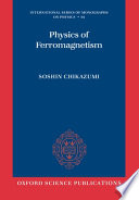 Physics of ferromagnetism / Soshin Chikazumi ; English edition prepared with the assistance of C.D. Graham, Jr.