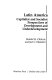 Latin America : capitalist and socialist perspectives of development and underdevelopment / Ronald H. Chilcote and Joel C. Edelstein.