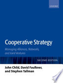 Cooperative strategy : [managing alliances, networks and joint ventures] / John Child, David Faulkner and Stephen Tallman.