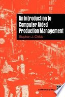 An Introduction to computer aided production management / Stephen J. Childe.