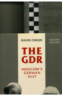 The GDR : Moscow's German ally / David Childs.