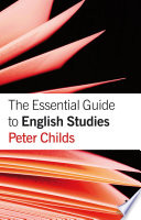 The essential guide to English studies / Peter Childs.