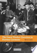 The guest worker question in postwar Germany / Rita Chin.