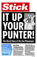 Stick it up your punter! : the uncut story of the Sun newspaper / Peter Chippindale and Chris Horrie.