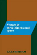 Vectors in three-dimensional space / (by) J.S.R. Chisholm.