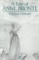 A life of Anne Bronte / Edward Chitham.
