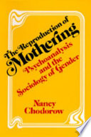 The reproduction of mothering : psychoanalysis and the sociology of gender.