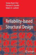 Reliability-based structural design / Seung-Kyum Choi, Ramana V. Grandhi and Robert A. Canfield.