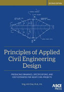 Principles of applied civil engineering design : producing drawings, specifications, and cost estimates for heavy civil projects / Ying-Kit Choi.