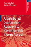 A distributed coordination approach to reconfigurable process control / Nirav N. Chokshi and Duncan C. McFarlane.
