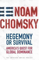 Hegemony or survival : America's quest for global dominance / Noam Chomsky.
