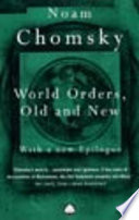 World orders, old and new / Noam Chomsky.
