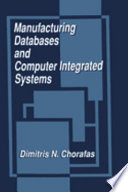 Manufacturing databases and computer integrated systems / Dimitris N. Chorafas.