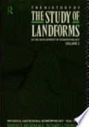 The History of the study of landforms, or, The development of geomorphology