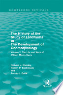 The History of the study of landforms; or, The development of geomorphology