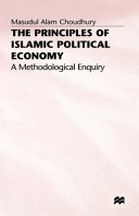 The principles of Islamic political economy : a methodological enquiry / Masudul Alam Choudhury.