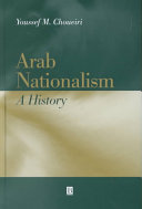 Arab nationalism, a history : nation and state in the Arab world / Youssef M. Choueiri.