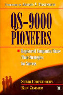 QS-9000 pioneers : registered companies share their strategies for success / Subir Chowdhury, Ken Zimmer ; cases reviewed by Harvard University's Roy D. Shapiro, Massachusetts Institute of Technology's Janice A. Klein, University of Chicago's William A. Golomski.