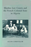 Muslim law courts and the French colonial state in Algeria / by Allan Christelow.