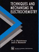 Techniques and mechanisms in electrochemistry / P.A. Christensen and A. Hamnett.