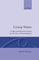 Living water : vodka and Russian society on the eve of emancipation / David Christian.