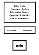 Fiber optic component design, fabrication, testing, operation, reliability, and maintainability / by N.L. Christian and L.K. Passauer..