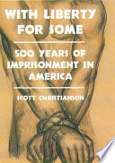 With liberty for some : 500 years of imprisonment in America.