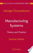 Manufacturing systems : theory and practice / George Chryssolouris.