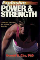 Explosive power and strength : complex training for maximum results / Donald A. Chu.