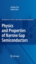 Physics and properties of narrow gap semiconductors / Junhao Chu and Arden Sher.