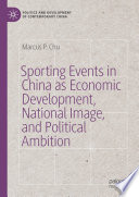 Sporting events in China as economic development, national image, and political ambition Marcus P. Chu.