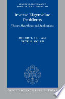 Inverse eigenvalue problems : theory, algorithms, and applications / Moody T. Chu and Gene H. Golub.