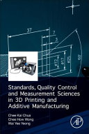 Standards, quality control, and measurement sciences in 3D printing and additive manufacturing / Chee Kai Chua, Chee How Wong, Wai Yee Yeong.