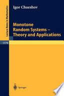 Monotone random systems theory and applications / Igor Chueshov.