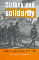 Strikes and solidarity : coalfield conflict in Britain 1889-1966 / Roy Church and Quentin Outram.