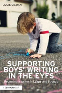 Supporting boys' writing in the early years : becoming a writer in leaps and bounds / Julie Cigman.
