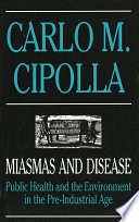 Miasmas and disease : public health and the environment in the pre-industrial age / Carlo M. Cipolla ; translated by Elizabeth Potter.