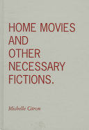 Home movies and other necessary fictions / Michelle Citron.