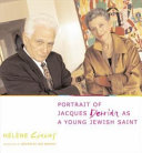 Portrait of Jacques Derrida as a young Jewish saint / Hélène Cixous ; translated by Beverley Bie Brahic.