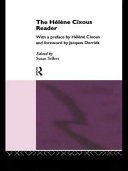 The Hélène Cixous reader / edited by Susan Sellers ; with a preface by Hélène Cixous and foreword by Jacques Derrida.