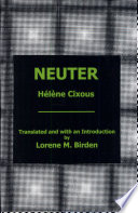 Neuter / Hélène Cixous ; translated and with an introduction by Lorene M. Birden.