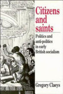 Citizens and saints : politics and anti-politics in early British socialism / Gregory Claeys.