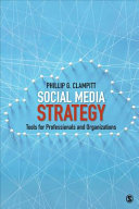 Social media strategy : tools for professionals and organizations / Phillip G. Clampitt, University of Wisconsin at Green Bay.