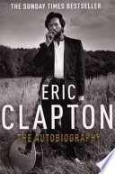 Eric Clapton : the autobiography / by Eric Clapton with Christopher Simon Sykes.